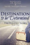 Destination to be Determined - J.B. McGee, Nicole Andrews Moore