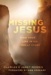 Missing Jesus: Find Your Life in His Great Story - Charles Morris, Janet Morris