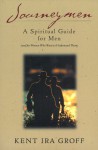 Journeymen: A Spiritual Guide for Men (And for Women Who Want to Understand Them) - Kent Ira Groff