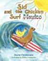 Sid and the Chicken Surf Mexico - David Christensen, Claire Christensen