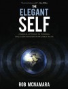 The Elegant Self, A Radical Approach to Personal Evolution for Greater Influence In Life - Rob McNamara