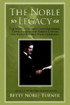 The Noble Legacy: The Story of Gilbert Clifford Noble, Cofounder of the Barnes & Noble and Noble & Noble Book Companies - Betty Turner