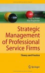 Strategic Management of Professional Service Firms: Theory and Practice - Stephan Kaiser, Max Josef Ringlstetter