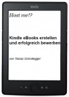 Host me!? - Kindle eBooks erstellen und erfolgreich bewerben (German Edition) - Tobias Schindegger