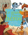 Le grand livre des héros - Charlotte Grossetête, Emmanuelle Lepetit, Oriane Charpentier, Bénédicte Fady, Claire DE GASTOLD, HERVÉ FLORES