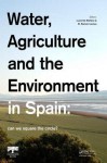 Water, Agriculture and the Environment in Spain: Can We Square the Circle? - Lucia De Stefano, M. Ramón Llamas