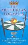 The Arthurian Formula - Dion Fortune, Margaret Lumley Brown, Gareth Knight