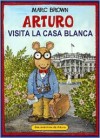 Arturo Visita La Casa Blanca (Arthur Meets the President) - Marc Brown, Esther Sarfatti