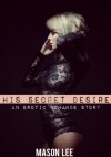 His Secret Desire (A Threesome Erotic Romance Short) - Mason Lee