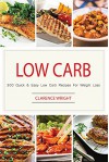 Low Carb: 300 Quick & Easy Low Carb Recipes For Weight Loss - Clarence Wright