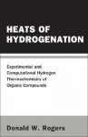 Heats of Hydrogenation: Experimental and Computational Hydrogen Thermochemistry of Organic Compounds - Donald W. Rogers