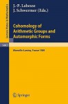 Cohomology Of Arithmetic Groups And Automorphic Forms: Proceedings Of A Conference Held In Luminy/Marseille, France, May 22 27, 1989 - Joachim Schwermer, J.-P. Labesse, Jean-Pierre Labesse