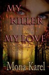 My Killer, My Love - Mona Karel