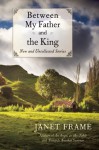 Between My Father and the King: New and Uncollected Stories - Janet Frame