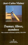 Tramas, Libros, Nombres: Para Entender La Literatura Española, 1944-2000 - Jose-Carlos Mainer