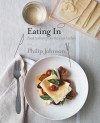 Eating In: Beautiful recipes from the e'cco kitchen - Philip Johnson