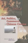 Art, Politics, and Commerce in Chinese Cinema - Ying Zhu, Stanley Rosen