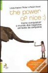 The Power of Nice - Como conquistar o mundo dos negócios através da simpatia - Linda Kaplan Thaler