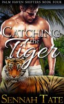 Catching the Tiger (Palm Haven Shifters Book 4) - Sennah Tate