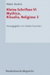 Kleine Schriften 6: Mythica, Ritualia, Religiosa 3. Kulte und Feste - Walter Burkert, Eveline Krummen