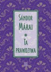 Ta prawdziwa - Sándor Márai, Irena Makarewicz