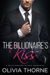 The Billionaire's Kiss (The Billionaire's Kiss, Book One): (A Billionaire Alpha Romance) - Olivia Thorne