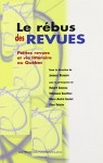 Le Rebus Des Revues: Petites Revues Et Vie Litteraire Au Quebec - Jacques Beaudry