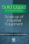 Solid/Liquid Separation: Scale-Up of Industrial Equipment - R J Wakeman, Stephen Tarleton