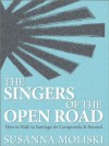 The Singers of the Open Road. How to Walk to Santiago de Compostela and Beyond - Susanna Moliski, Jaclyn Simpson, Kate Baum, Shayna Larsen