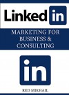 LinkedIn Marketing: LinkedIn Marketing for Business & Consulting - Red Mikhail