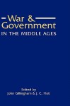 War and Government in the Middle Ages: Essays in Honour of J.O. Prestwich - John Gillingham