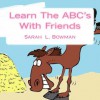 Learn The ABC's with Friends - Sarah Bowman