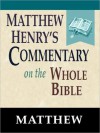 Matthew Henry's Commentary on the Whole Bible-Book of Matthew - Matthew Henry