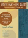 Creative Hymns for Brass Quartet, Volume 1: Traditional Hymns with a Popular Twist [With CD (Audio)] - Ed Hogan