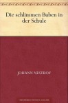 Die schlimmen Buben in der Schule (German Edition) - Johann Nestroy