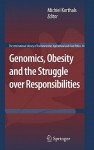 Genomics, Obesity And The Struggle Over Responsibilities (The International Library Of Environmental, Agricultural And Food Ethics) - Michiel Korthals