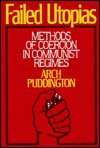 Failed Utopias: Methods of Coercion in Communist Regimes - Arch Puddington