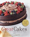 Great Cakes: Over 250 Recipes to Bake, Share, and Enjoy - Carole Walter