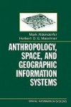 Anthropology, Space, and Geographic Information Systems - Mark Aldenderfer, Herbert Maschner