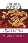 L'Enigme du dragon d'or: Une nouvelle enquête du juge Ti (Les Nouvelles Enqutes du juge Ti) (French Edition) - Frédéric Lenormand