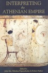 Interpreting The Athenian Empire - John Ma, Nikolaos Papazarkadas, Robert C.T. Parker