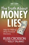 The Truth about Money Lies: Help for Making Wise Financial Decisions - Russ Crosson, Kelly Talamo