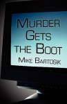 Murder Gets the Boot - Mike Bartosik