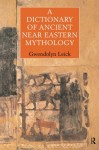 A Dictionary of Ancient Near Eastern Mythology - Gwendolyn Leick