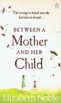 Between a Mother & Her Child - Elizabeth Noble