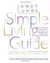 The Simple Living Guide: A Sourcebook for Less Stressful, More Joyful Living - Janet Luhrs