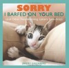 Sorry I Barfed on Your Bed (and Other Heartwarming Letters from Kitty) - Jeremy Greenberg, Niklas Pivic