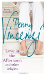 Love in the Afternoon and Other Delights - Penny Vincenzi