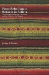 From Rebellion to Reform in Bolivia: Class Struggle, Indigenous Liberation, and the Politics of Evo Morales - Jeffery R. Webber