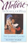 The School for Wives and The Learned Ladies - Molière, Richard Wilbur